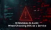 SOC as a Service: 10 Common Pitfalls to Avoid in 2025